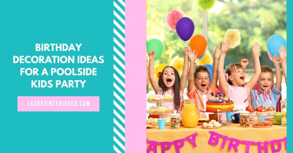 Birthday Decoration Ideas for a Poolside Kids Party by LuxuryInteriored.org