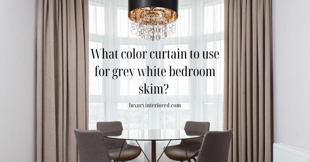 What color curtain to use for grey white bedroom skim? 