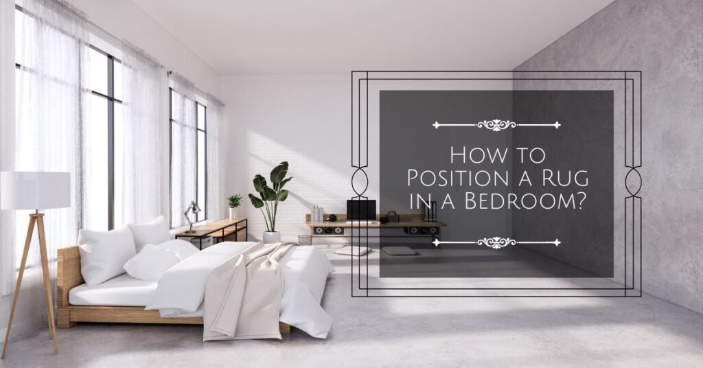 How to Position a Rug in a Bedroom?