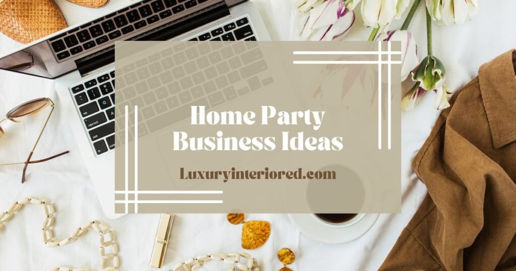 Home Party Business Ideas