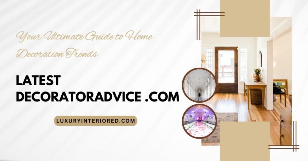 Latest DecoratorAdvice .com: Your Ultimate Guide to Home Decoration Trends