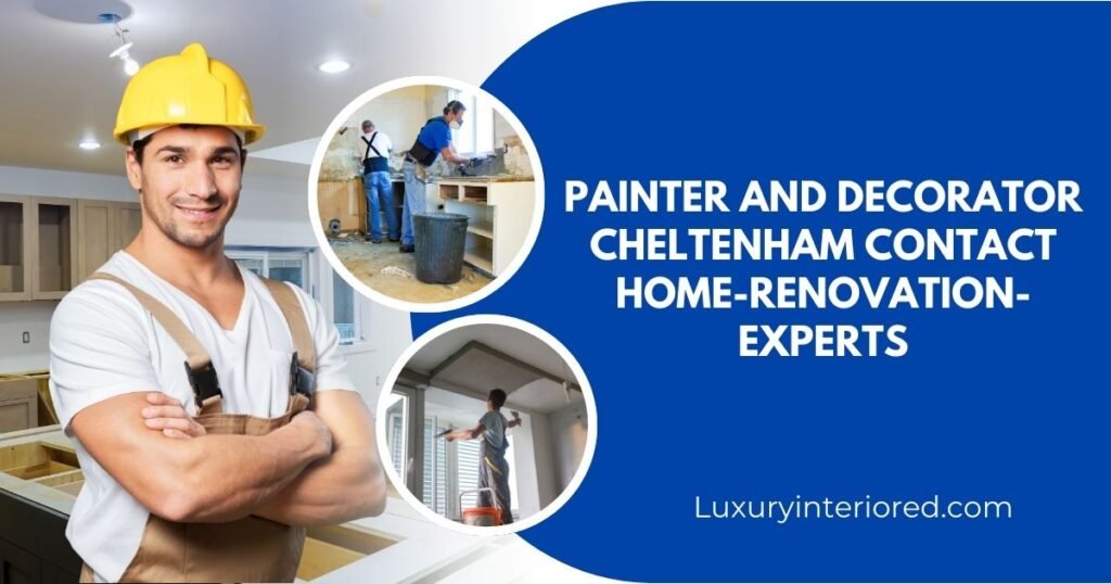 Painter and Decorator Cheltenham Contact Home-Renovation-Experts