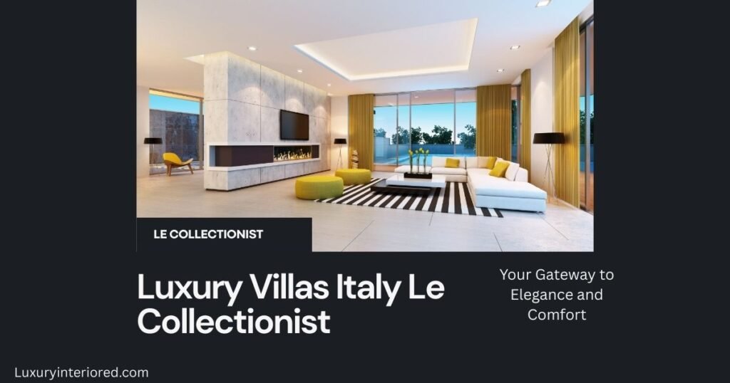Luxury Villas Italy Le Collectionist